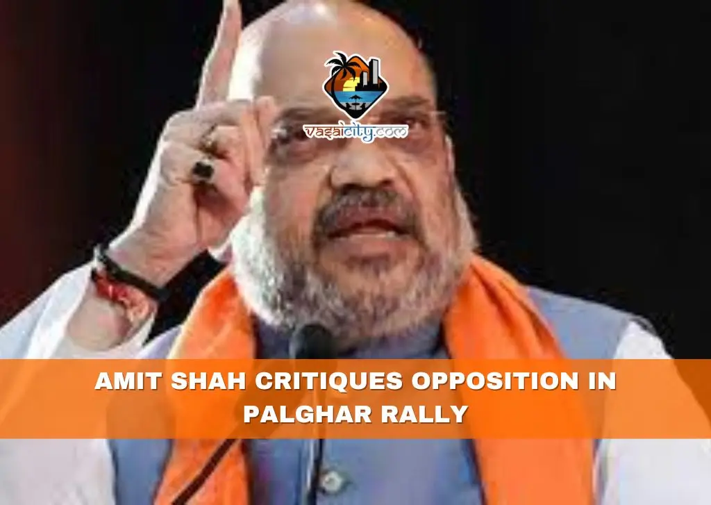 Amit Shah Critiques Opposition in Palghar Rally