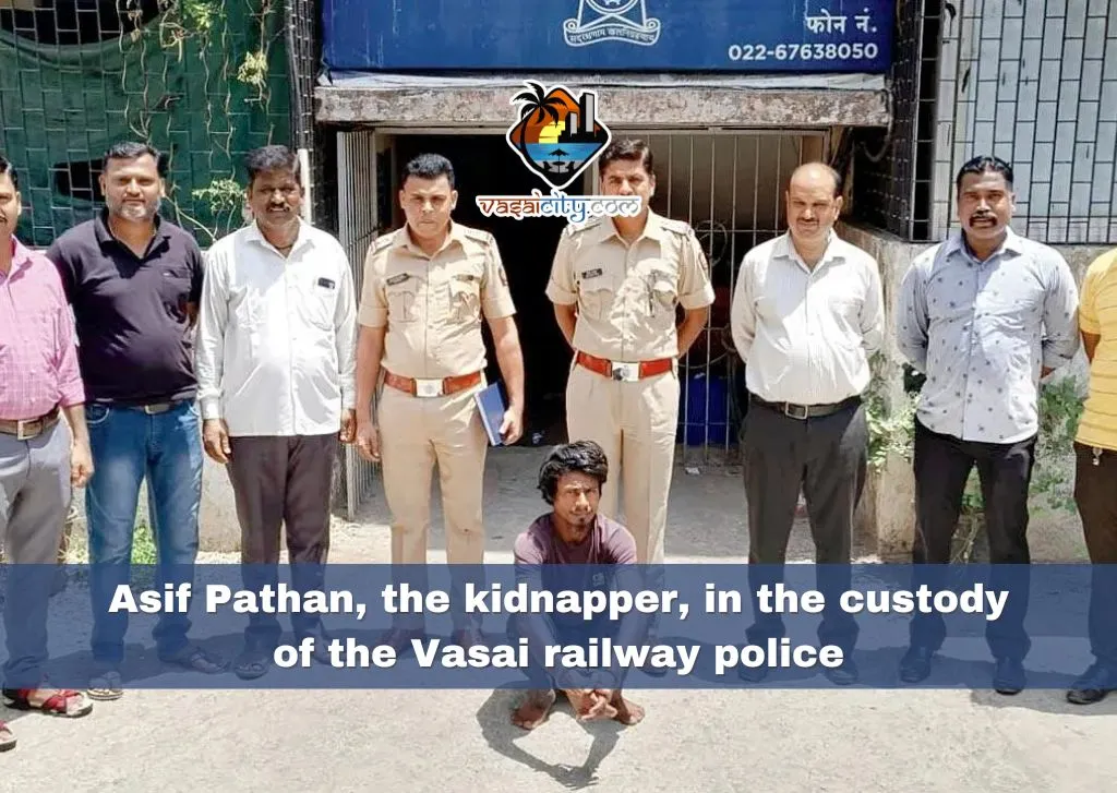 Asif Pathan, the kidnapper, in the custody of the Vasai railway police