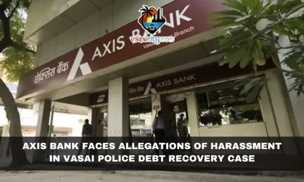 Axis Bank Faces Allegations of Harassment in Vasai Police Debt Recovery Case