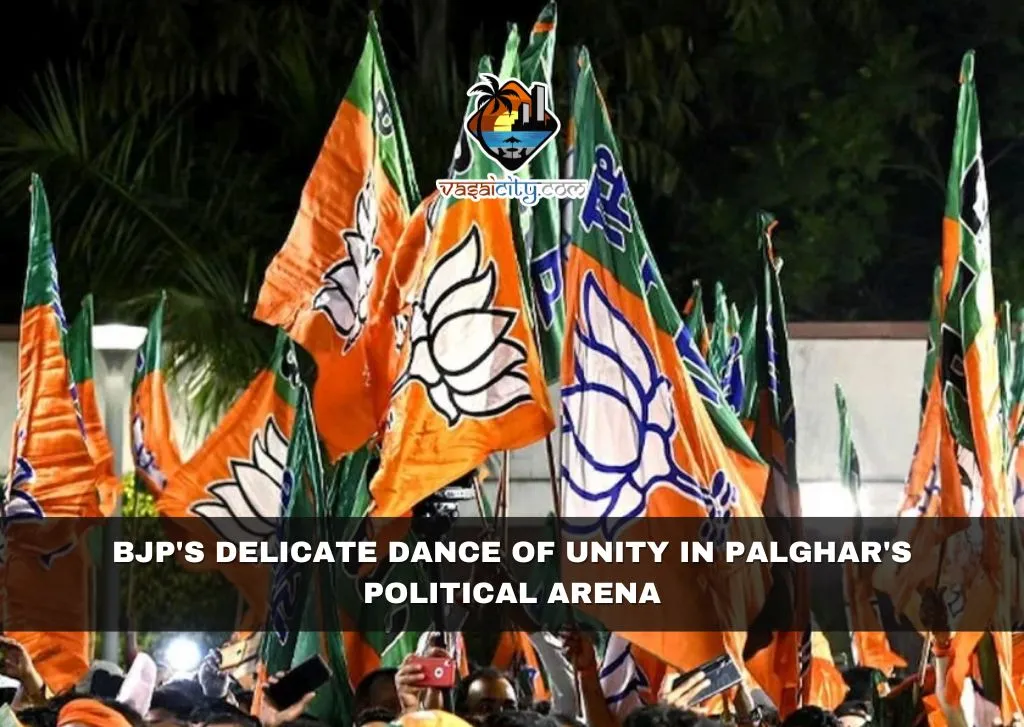 BJP's Delicate Dance of Unity in Palghar's Political Arena