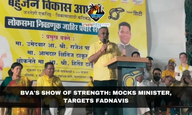 BVA’s Show of Strength: Mocks Minister, Targets Fadnavis