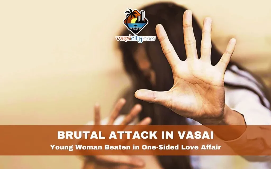 Brutal Attack in Vasai: Young Woman Beaten in One-Sided Love Affair