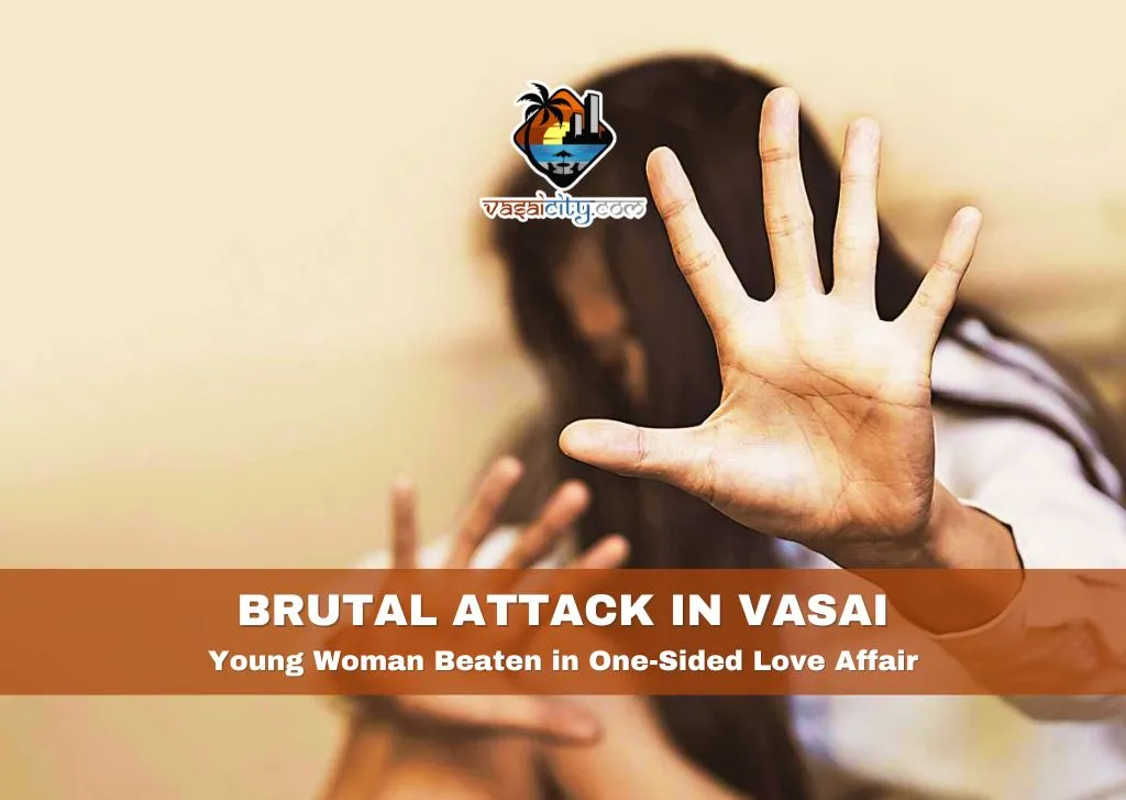 Brutal Attack in Vasai: Young Woman Beaten in One-Sided Love Affair