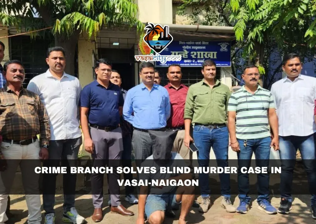 Crime Branch Solves Blind Murder Case in Vasai-Naigaon