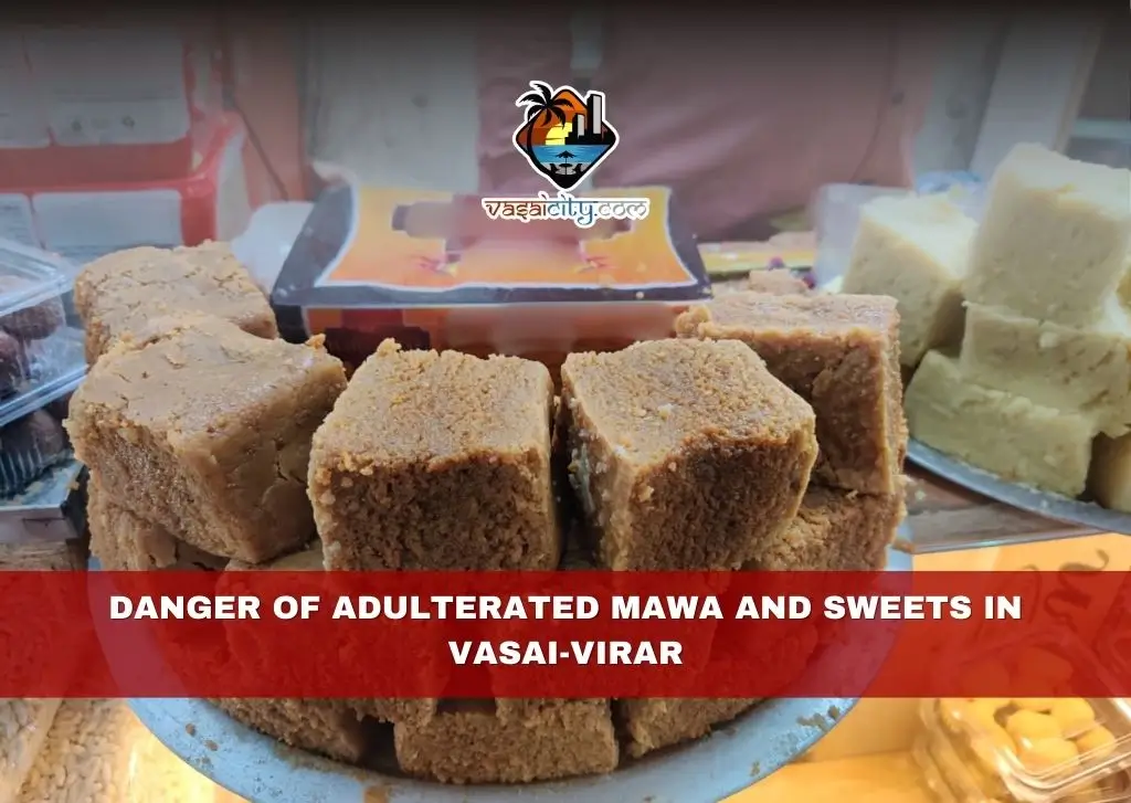 Danger of Adulterated Mawa and Sweets in Vasai-Virar
