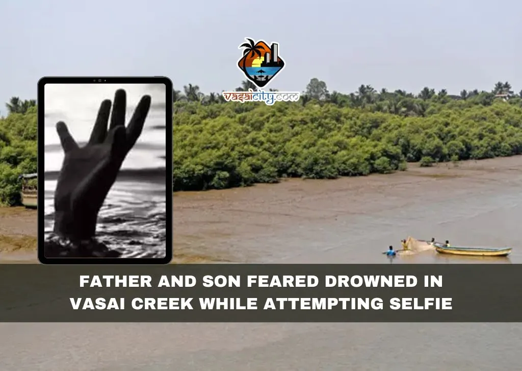 Tragedy Strikes: Father and Son Feared Drowned in Vasai Creek While Attempting Selfie