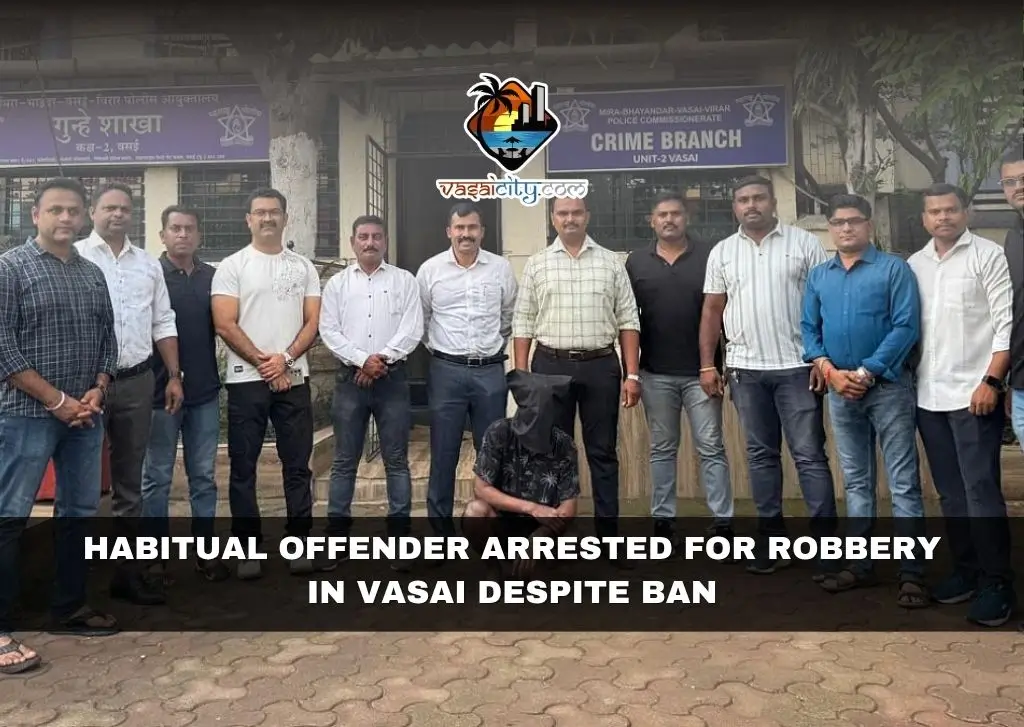 Habitual Offender Arrested for Robbery in Vasai Despite Ban