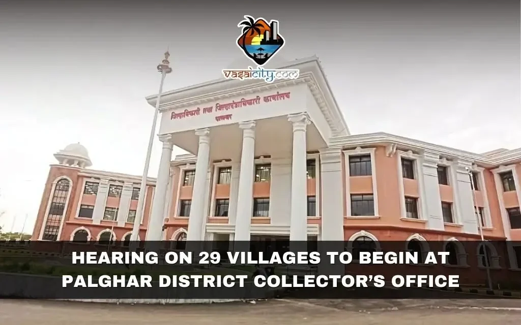 Hearing on 29 Villages to Begin at Palghar District Collector’s Office