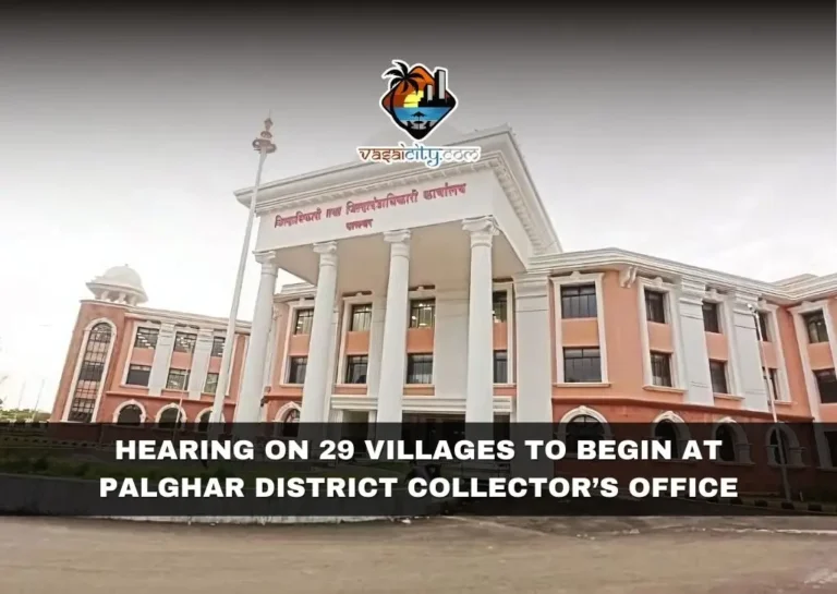 HEARING ON 29 VILLAGES TO BEGIN AT PALGHAR DISTRICT COLLECTOR’S OFFICE 8 Hearing On 29 Villages To Begin At Palghar District Collector’s Office