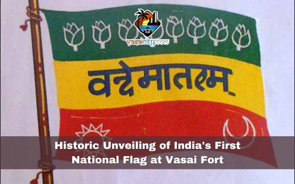 Historic Unveiling of India’s First National Flag at Vasai Fort