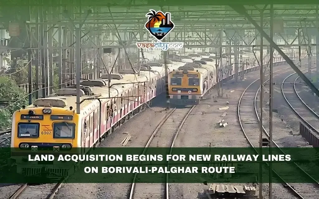 Land Acquisition Begins for New Railway Lines on Borivali-Palghar Route