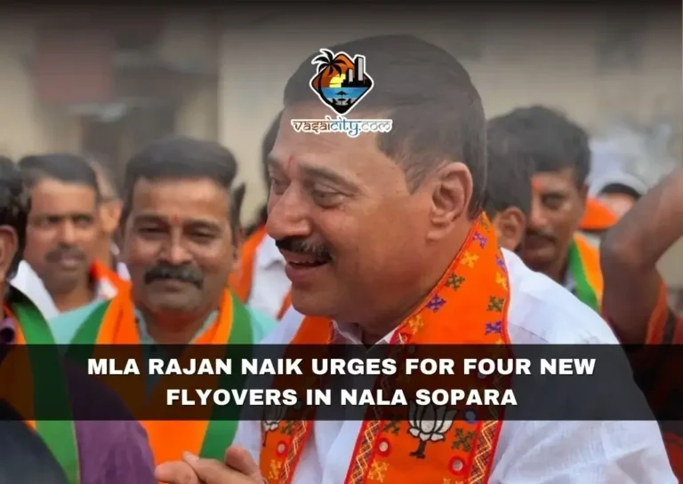 MLA RAJAN NAIK URGES FOR FOUR NEW FLYOVERS IN NALA SOPARA 2 Mla Rajan Naik Urges For Four New Flyovers In Nala Sopara
