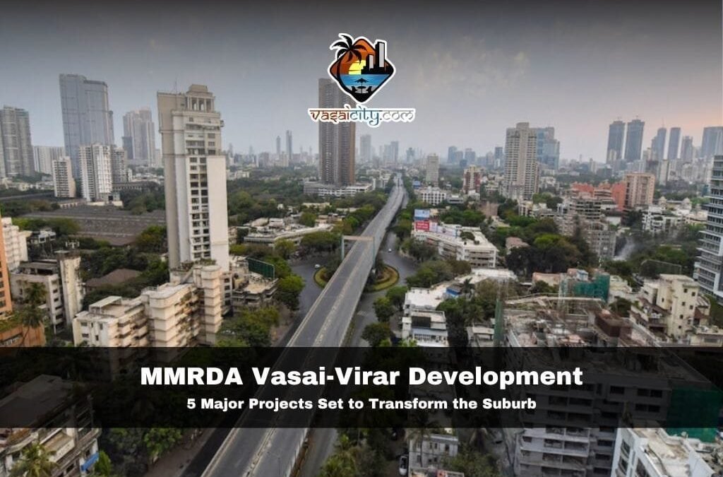 MMRDA Vasai-Virar Development: 5 Major Projects Set to Transform the Suburb
