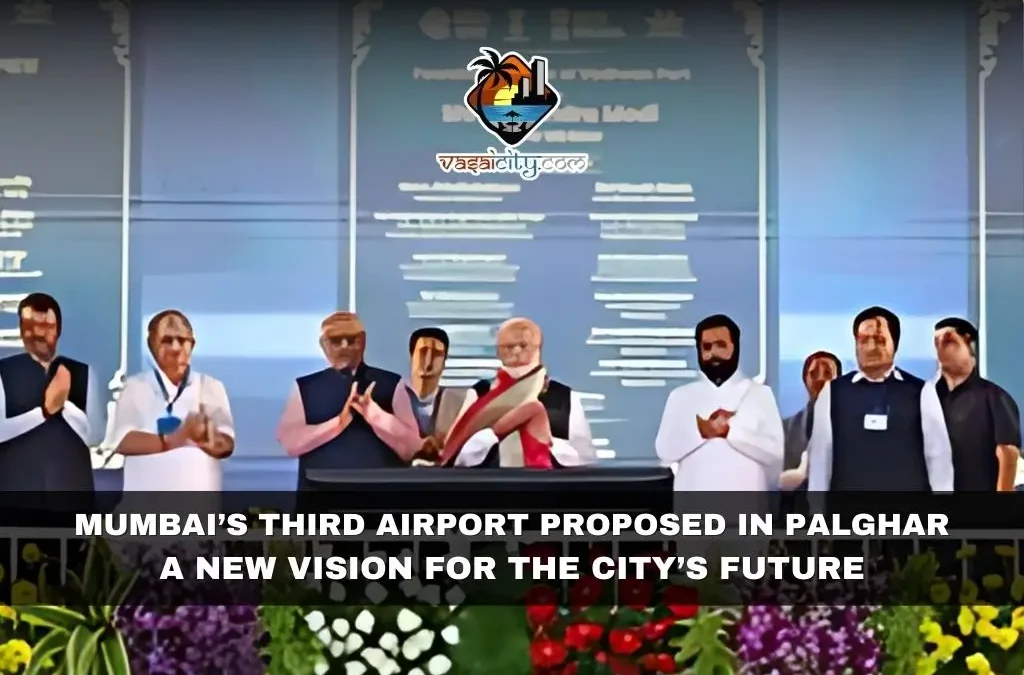 Mumbai’s Third Airport Proposed in Palghar: A New Vision for the City’s Future