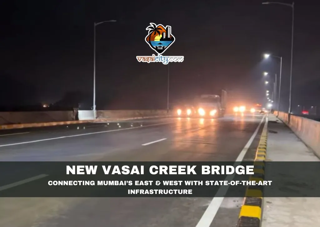 NEW VASAI CREEK BRIDGE CONNECTING MUMBAI’S EAST AND WEST WITH STATE-OF-THE-ART INFRASTRUCTURE NEW VASAI CREEK BRIDGE CONNECTING MUMBAI’S EAST AND WEST WITH STATE-OF-THE-ART INFRASTRUCTURE