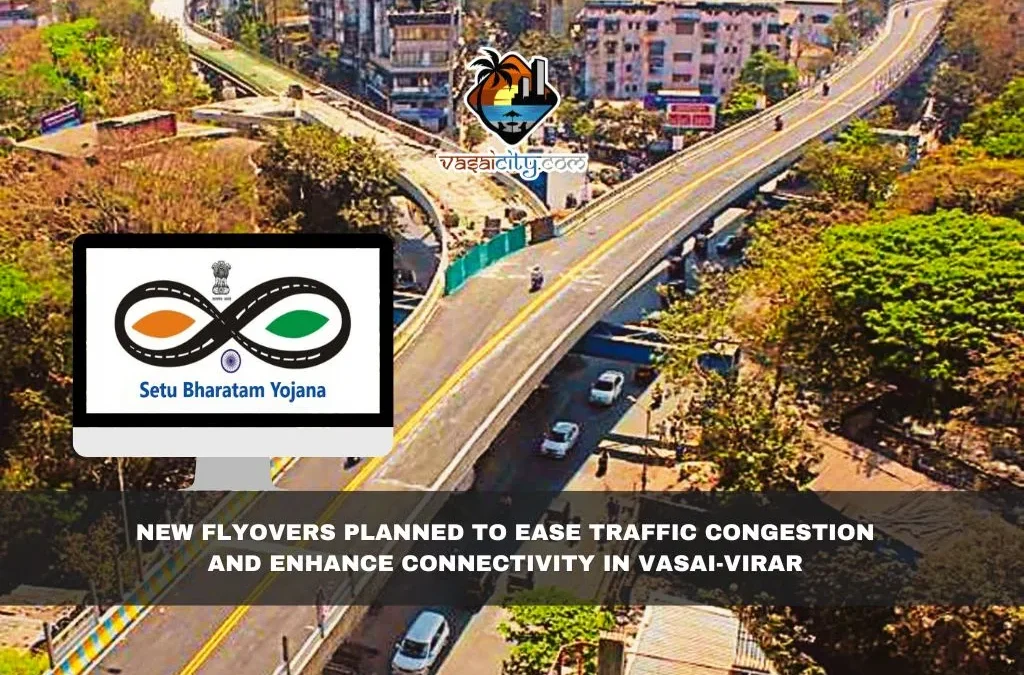 New Flyovers Planned to Ease Traffic Congestion and Enhance Connectivity in Vasai-Virar