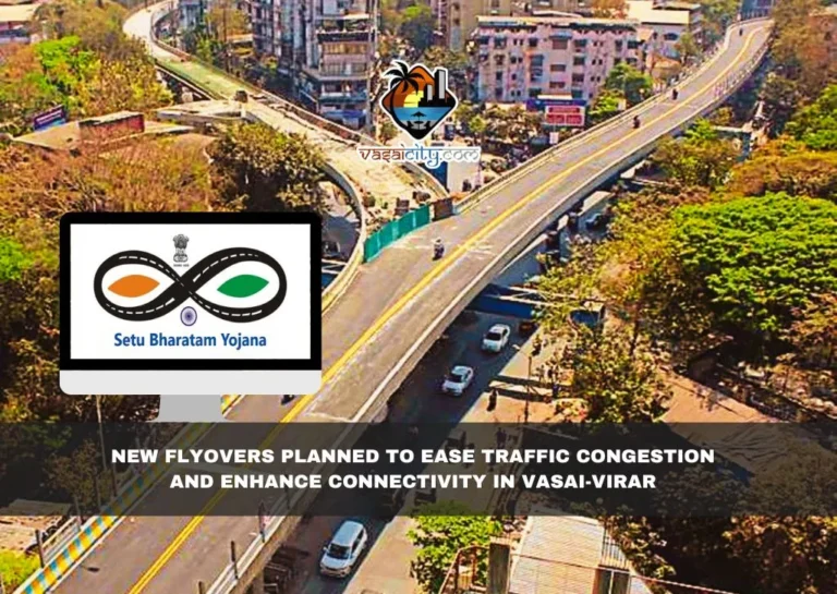 New Flyovers Planned to Ease Traffic Congestion and Enhance Connectivity in Vasai-Virar