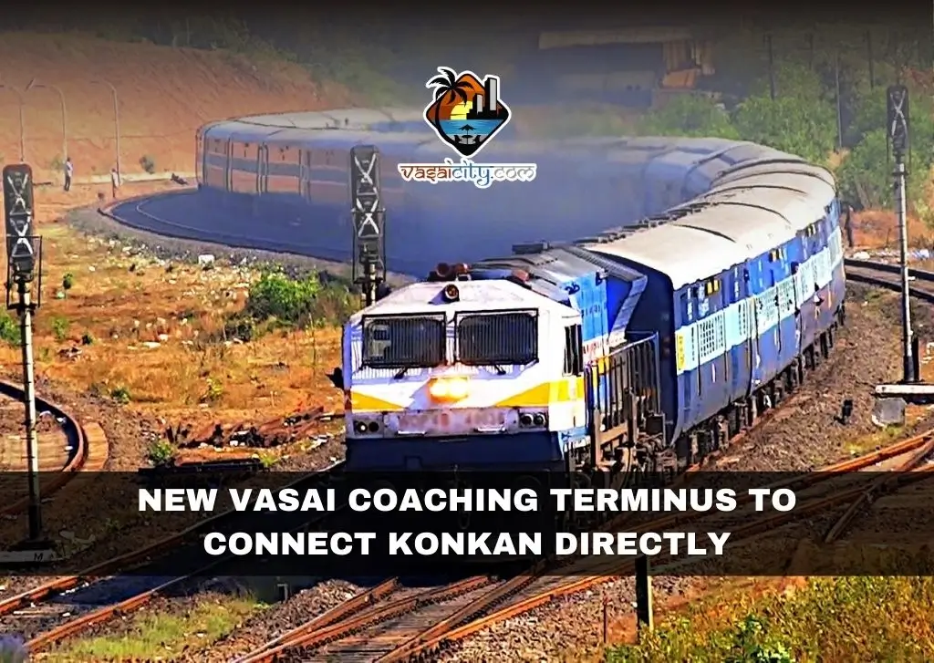 New Vasai Coaching Terminus to Connect Konkan Directly