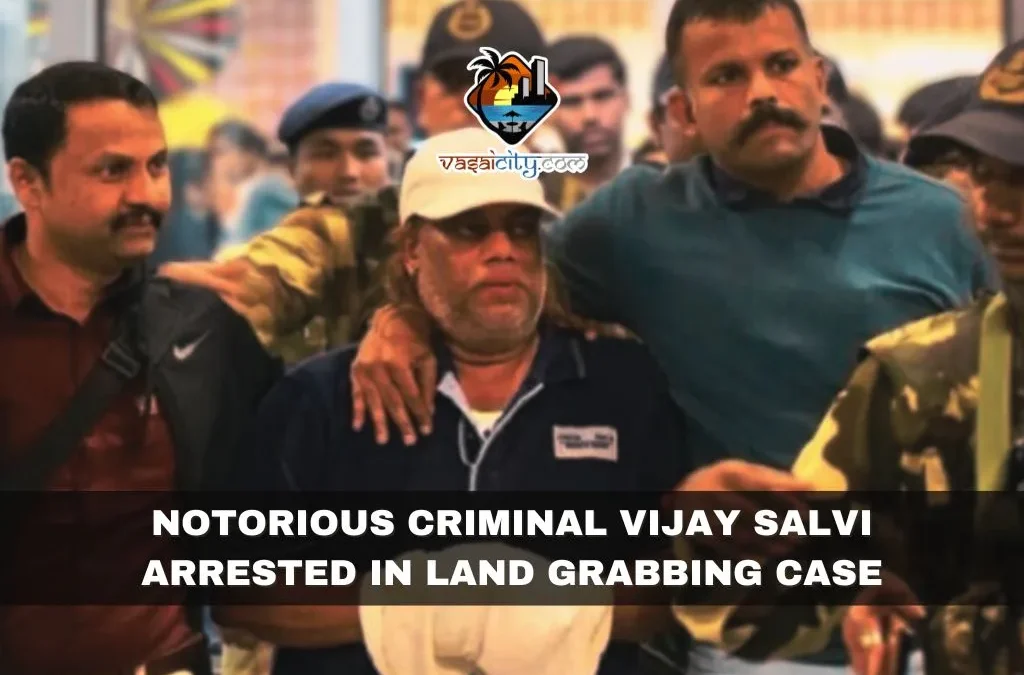 Notorious Criminal Vijay Salvi Arrested In Land Grabbing Case