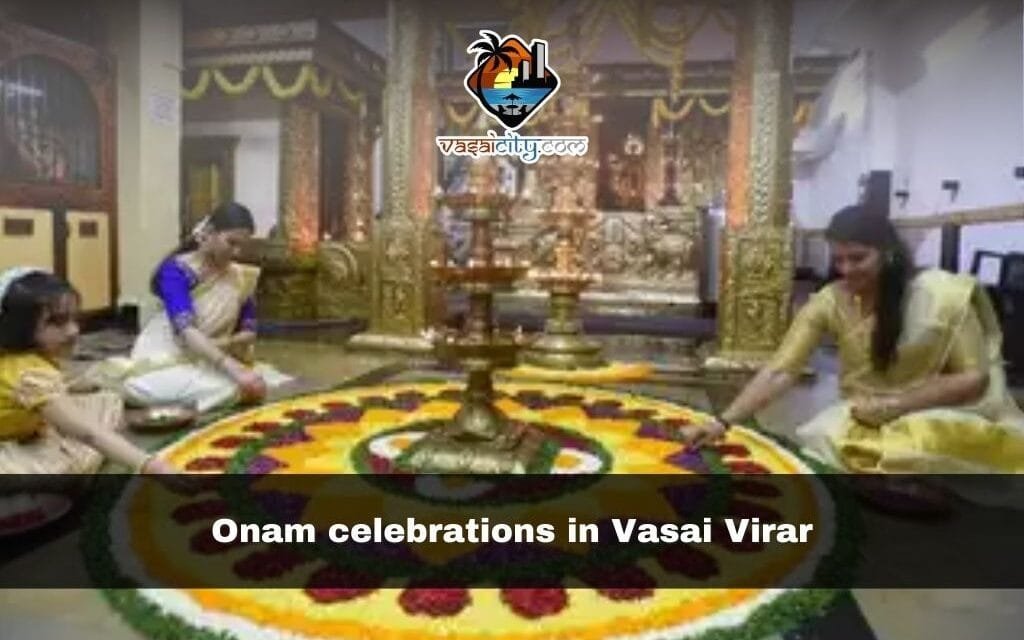 Onam Celebrations in Vasai Virar: 7 Fascinating Traditions That Unite Communities