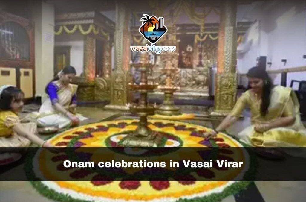 Onam Celebrations in Vasai Virar: 7 Fascinating Traditions That Unite Communities