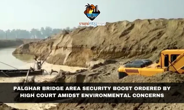 Palghar Bridge Area Security Boost Ordered by High Court Amidst Environmental Concerns