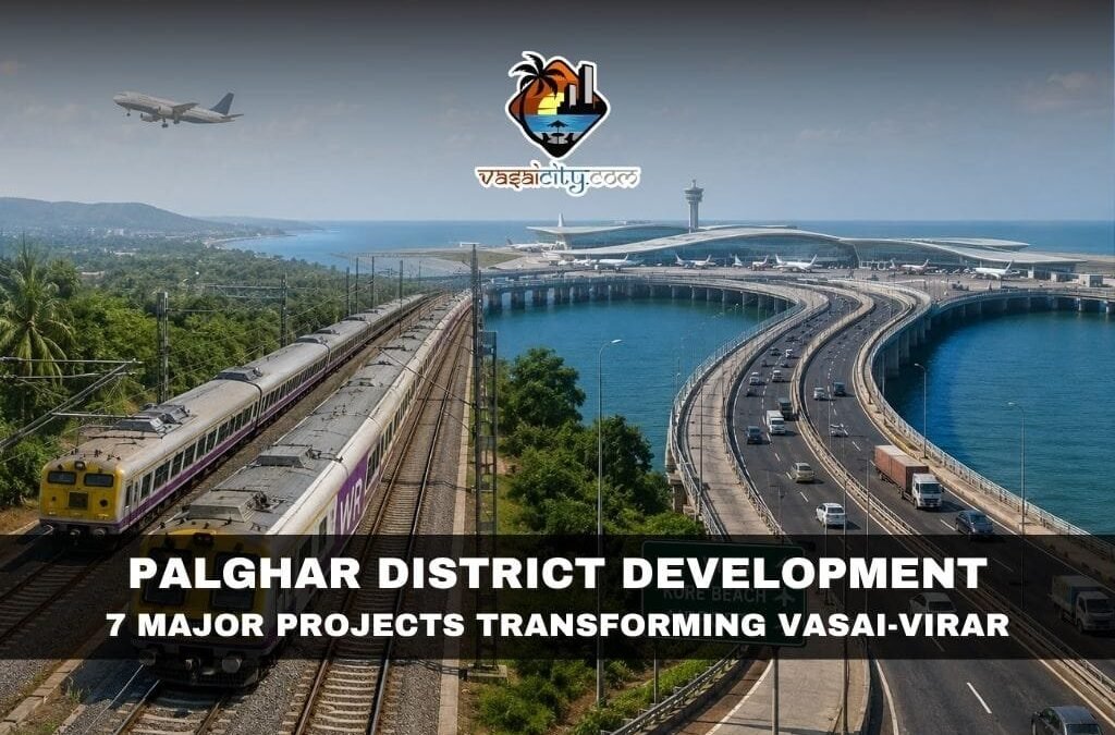 Palghar District Development Set to Transform Vasai-Virar Through Rail and Airport Projects