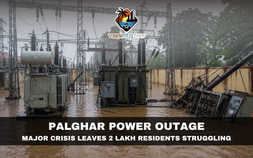 Palghar Power Outage Triggers Major Water Crisis Across Vasai-Virar Amid Heavy Monsoon Rains