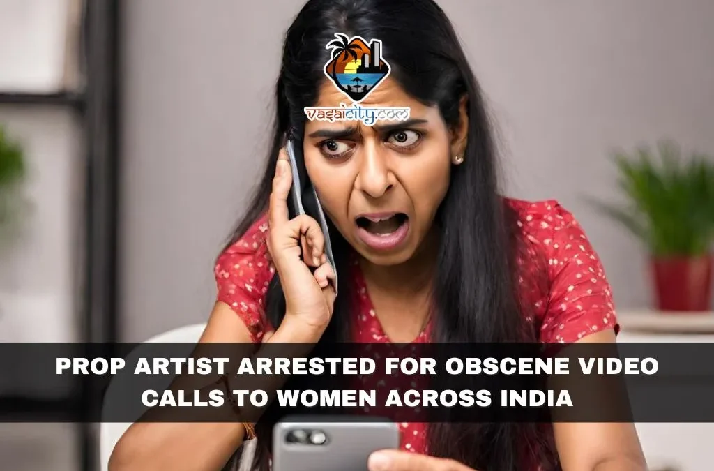 Prop Artist Arrested for Obscene Video Calls to Women Across India