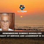 Remembering Dominic Gonsalves: A Legacy of Service and Leadership in Vasai