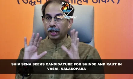 Shiv Sena Seeks Candidature for Shinde and Raut in Vasai, Nalasopara