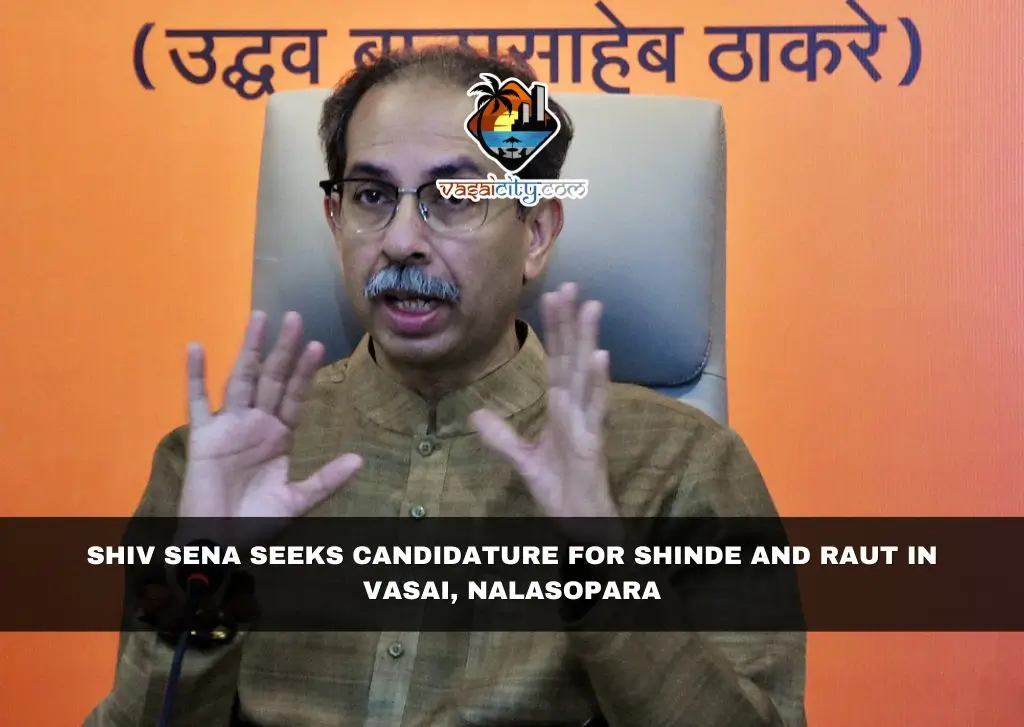 Shiv Sena Seeks Candidature for Shinde and Raut in Vasai, Nalasopara Shiv Sena Seeks Candidature for Shinde and Raut in Vasai, Nalasopara