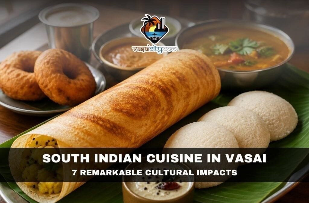 South Indian Cuisine in Vasai: A Lasting Legacy That Changed the City’s Food Culture