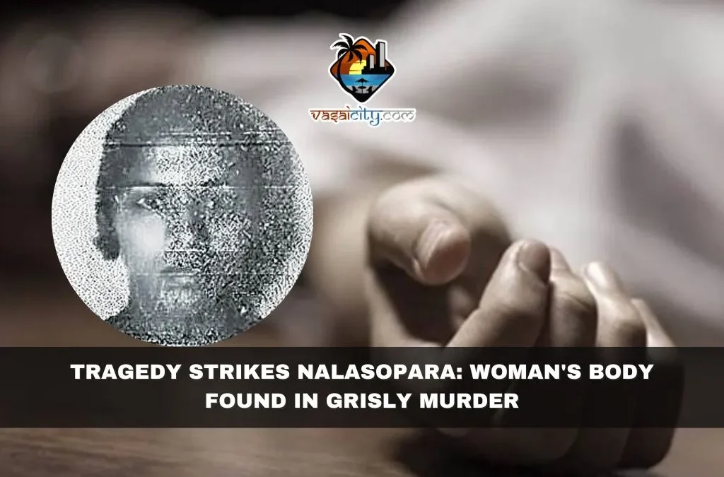 Tragedy Strikes Nalasopara: Woman’s Body Found in Grisly Murder