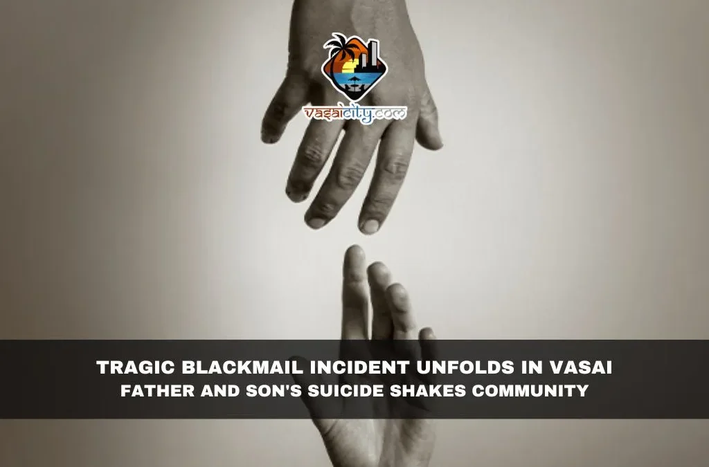 Tragic Blackmail Incident Unfolds in Vasai: Father and Son’s Suicide Shakes Community