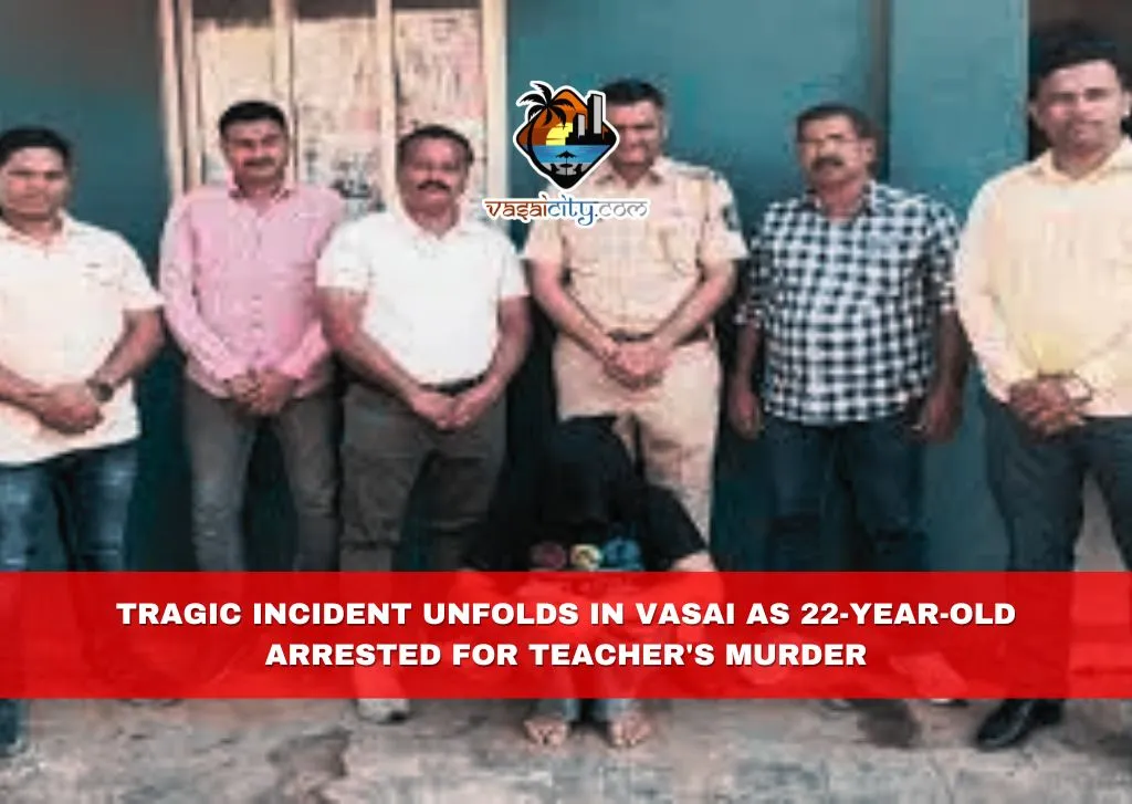 Tragic Incident Unfolds in Vasai as 22-Year-Old Arrested for Teacher's Murder