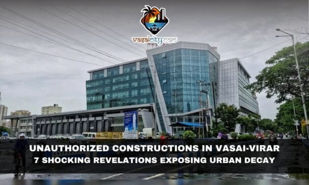 Unauthorized Constructions in Vasai-Virar: 7 Shocking Revelations Exposing Urban Decay