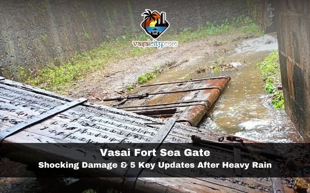 Vasai Fort Sea Gate: Shocking Damage & 5 Key Updates After Heavy Rain