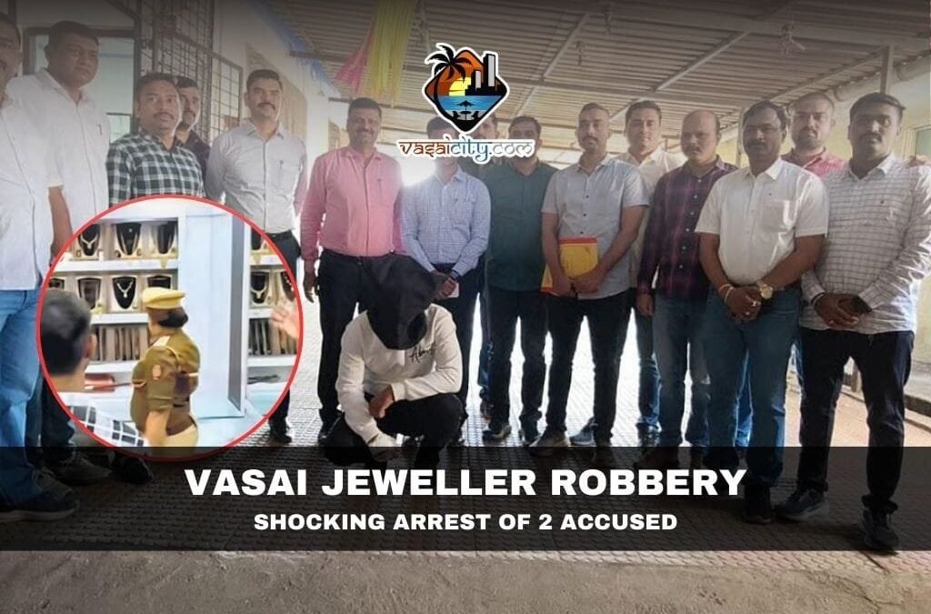 Vasai Jeweller Robbery: Shocking Arrest of 2 Accused