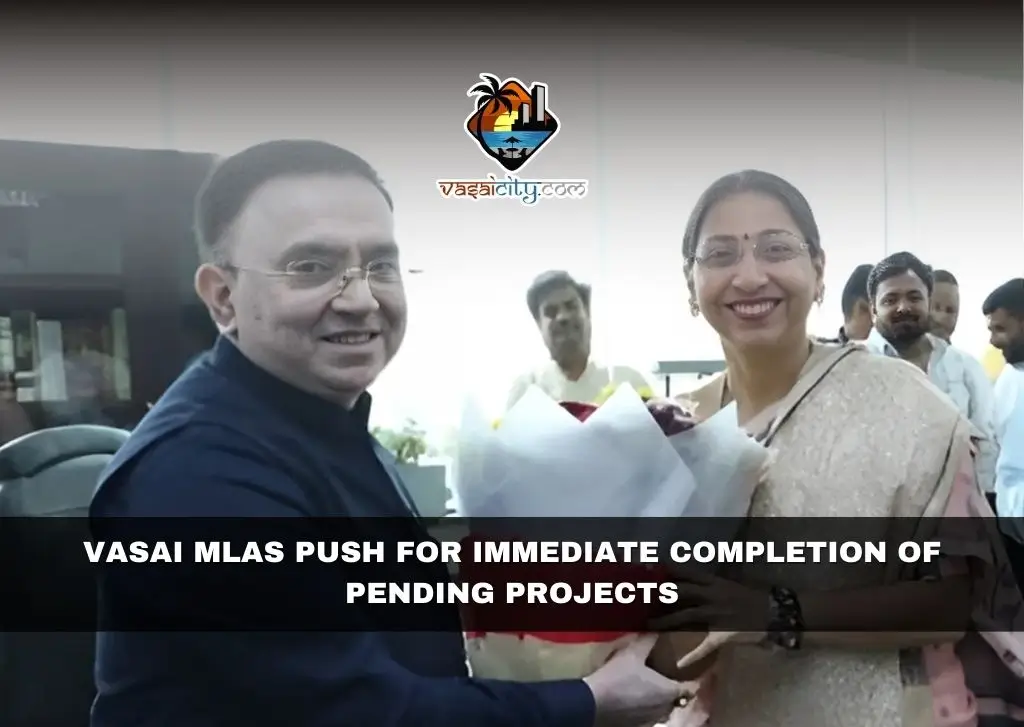 Vasai MLAs Push for Immediate Completion of Pending Projects