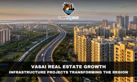 Vasai Real Estate Growth: Infrastructure Projects Transforming the Region