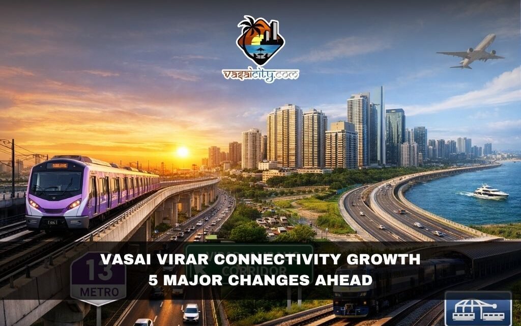 Vasai Virar Connectivity Growth: 5 Major Changes Ahead