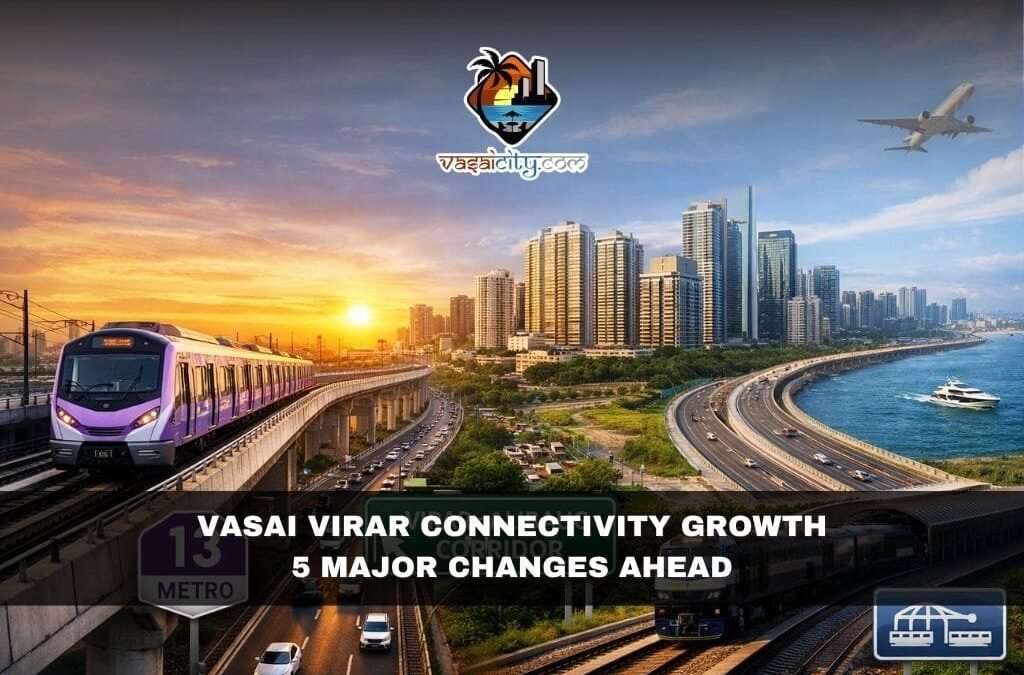 Vasai Virar Connectivity Growth: 5 Major Changes Ahead