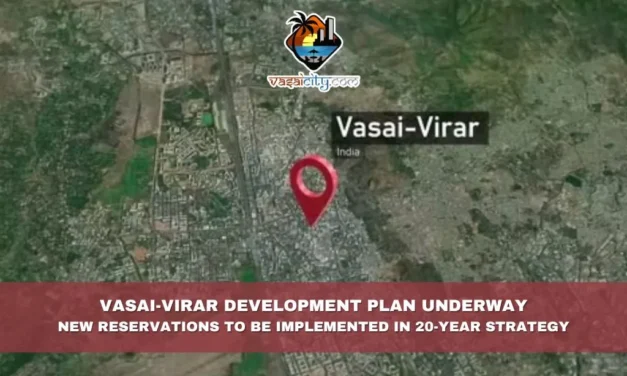 Vasai-Virar Development Plan Underway: New Reservations to be Implemented in 20-Year Strategy