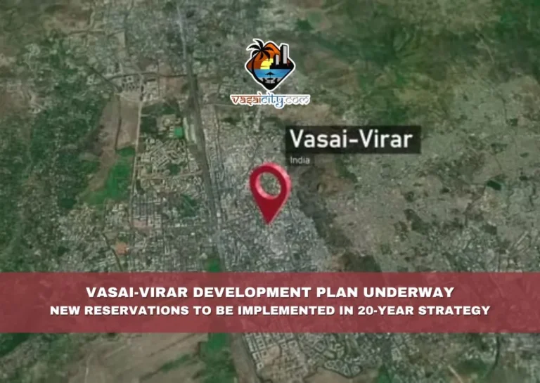 Vasai-Virar Development Plan Underway New Reservations to be Implemented in 20-Year Strategy
