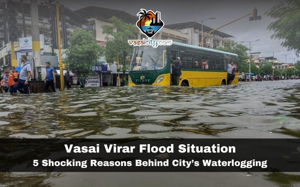 Vasai Virar Flood Situation: 5 Shocking Reasons Behind City’s Waterlogging