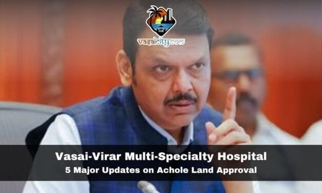Vasai-Virar Multi-Specialty Hospital: 5 Major Updates on Achole Land Approval