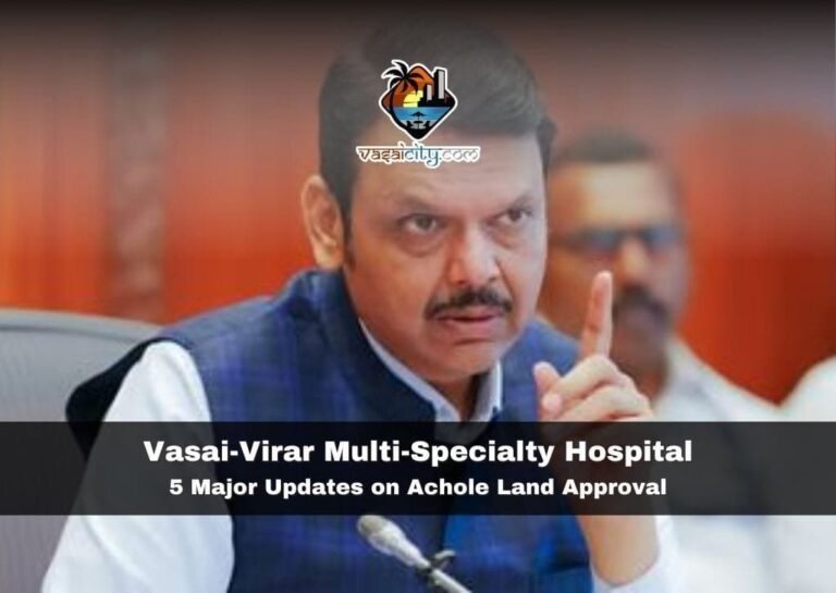 Vasai-Virar Multi-Specialty Hospital 5 Major Updates on Achole Land Approval