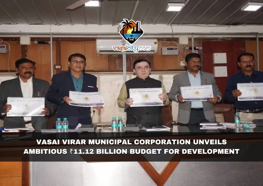 Vasai Virar Municipal Corporation Unveils Ambitious ₹11.12 Billion Budget for Development Vasai Virar Municipal Corporation Unveils Ambitious ₹11.12 Billion Budget for Development