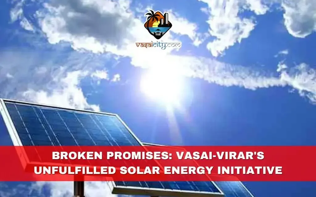 Broken Promises: Vasai-Virar’s Unfulfilled Solar Energy Initiative